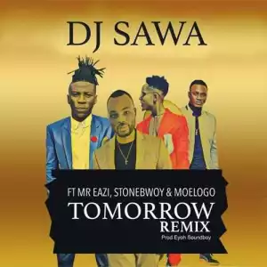 Dj Sawa - Tomorrow (Remix) ft Mr Eazi, Stonebwoy & Moelogo